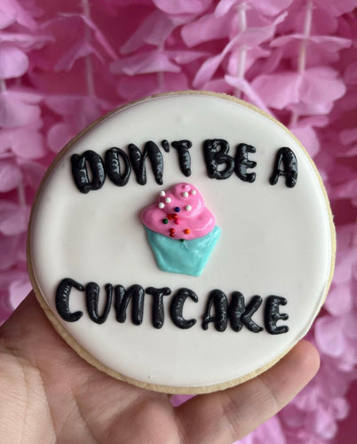Don't be a C*ntcake Cookie